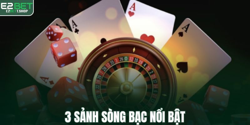 3 sảnh sòng bạc nổi bật