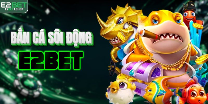 Bắn cá E2BET có hơn 80 phòng chơi