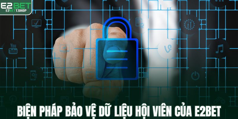 Biện pháp bảo vệ dữ liệu hội viên của E2BET