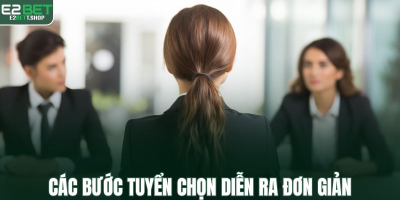 Các bước tuyển chọn diễn ra đơn giản