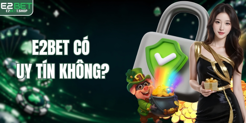 E2BET có uy tín không