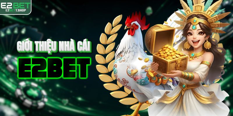Khám phá về về nhà cái đá gà E2BET