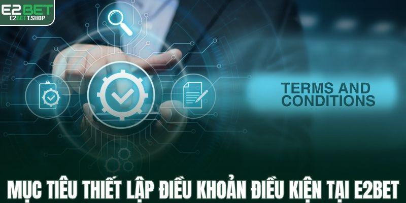 Mục tiêu thiết lập điều khoản điều kiện tại E2BET