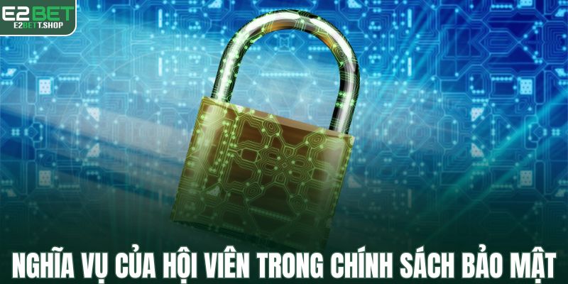 Nghĩa vụ của hội viên E2BET trong chính sách bảo mật
