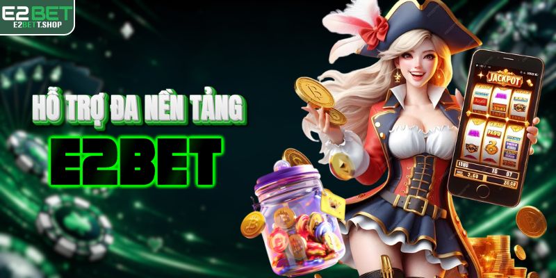 Nhà cái hỗ trợ cá cược đa nền tảng