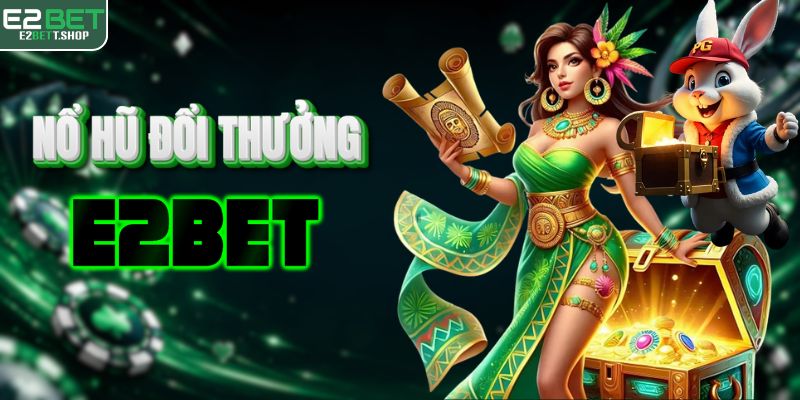 Nổ hũ E2BET sở hữu hơn 300 tựa game