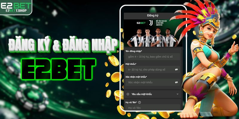 Quy trình đăng ký & đăng nhập E2BET chỉ với vài thao tác