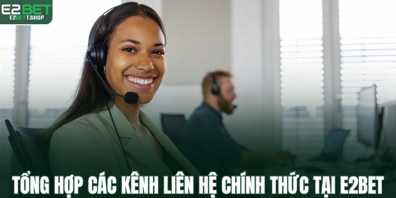 Tổng hợp các kênh liên hệ chính thức tại E2BET