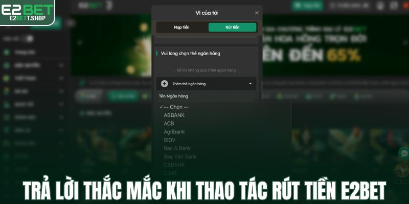 Trả lời thắc mắc khi thao tác rút tiền E2BET