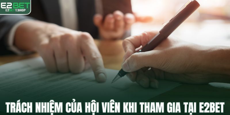 Trách nhiệm của hội viên khi tham gia tại nhà cái E2BET