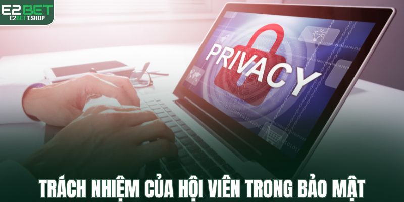 Trách nhiệm của hội viên trong việc bảo mật thông tin