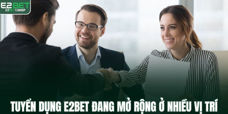 Tuyển dụng E2BET đang mở rộng ở nhiều vị trí